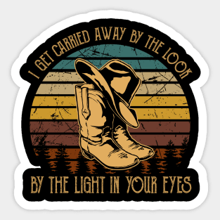 I Get Carried Away By The Look, By The Light In Your Eyes Cowboy Boots & Hat Sticker